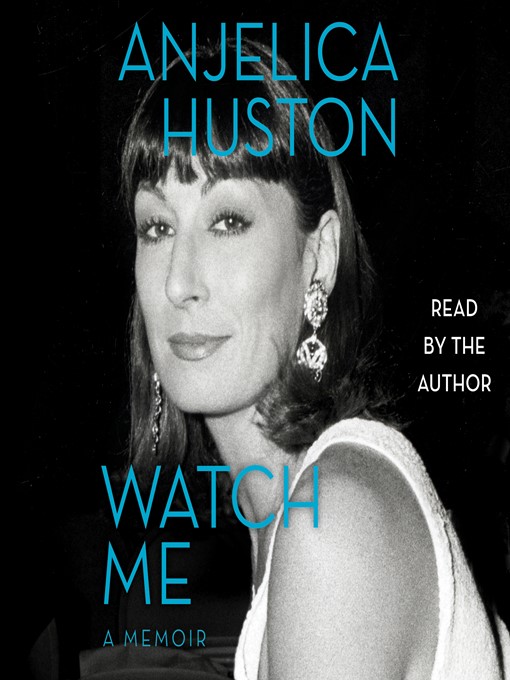 Title details for Watch Me by Anjelica Huston - Available